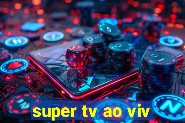 super tv ao viv